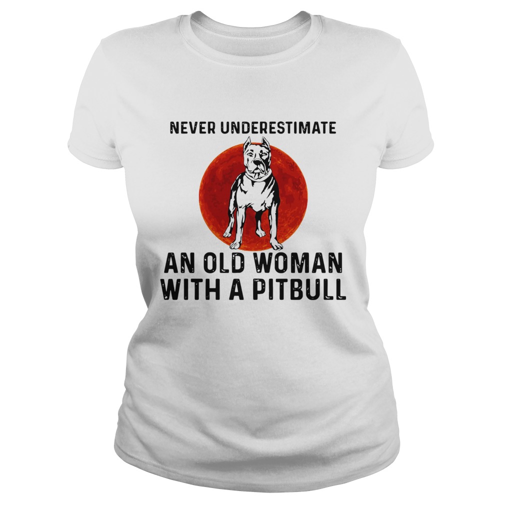 Never Underestimate An Old Woman With A Pitbull Sunset Classic Ladies