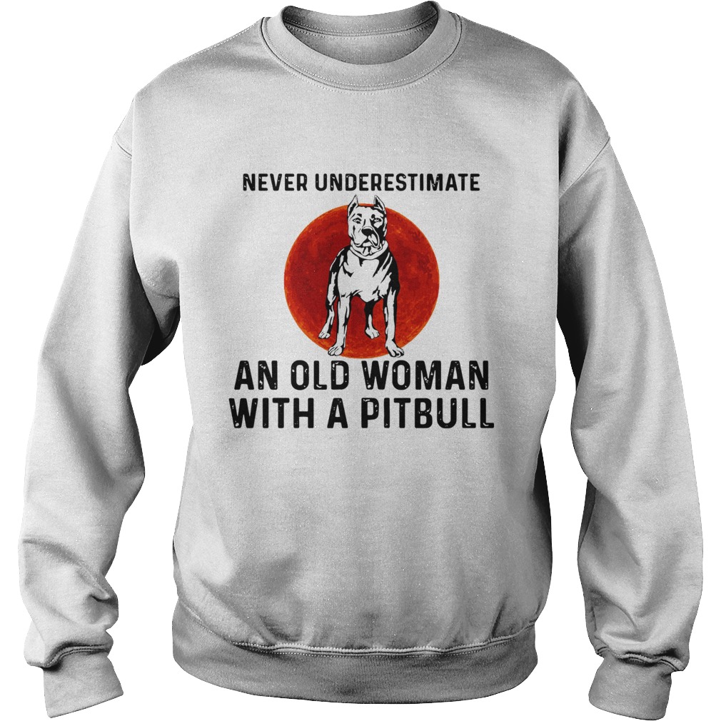 Never Underestimate An Old Woman With A Pitbull Sunset Sweatshirt