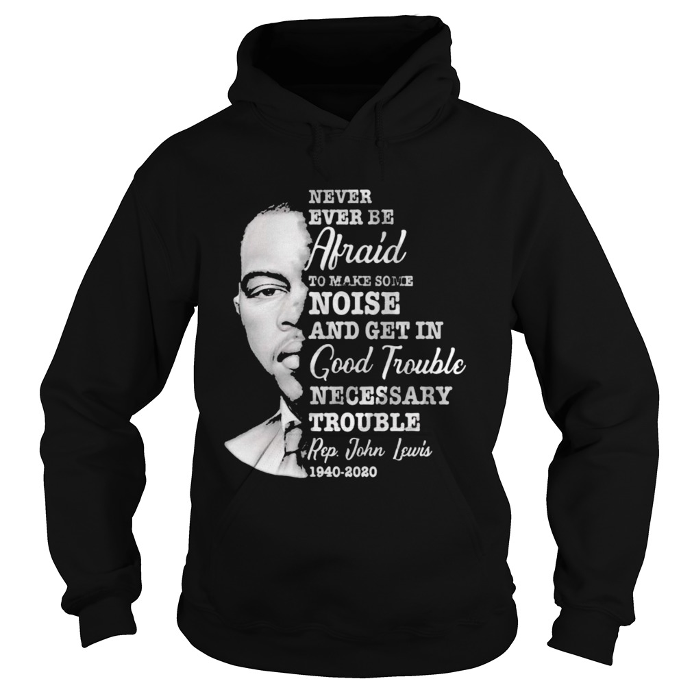 Never ever be afraid to make some noise and get in good trouble necessary trouble 1940 2020 Hoodie