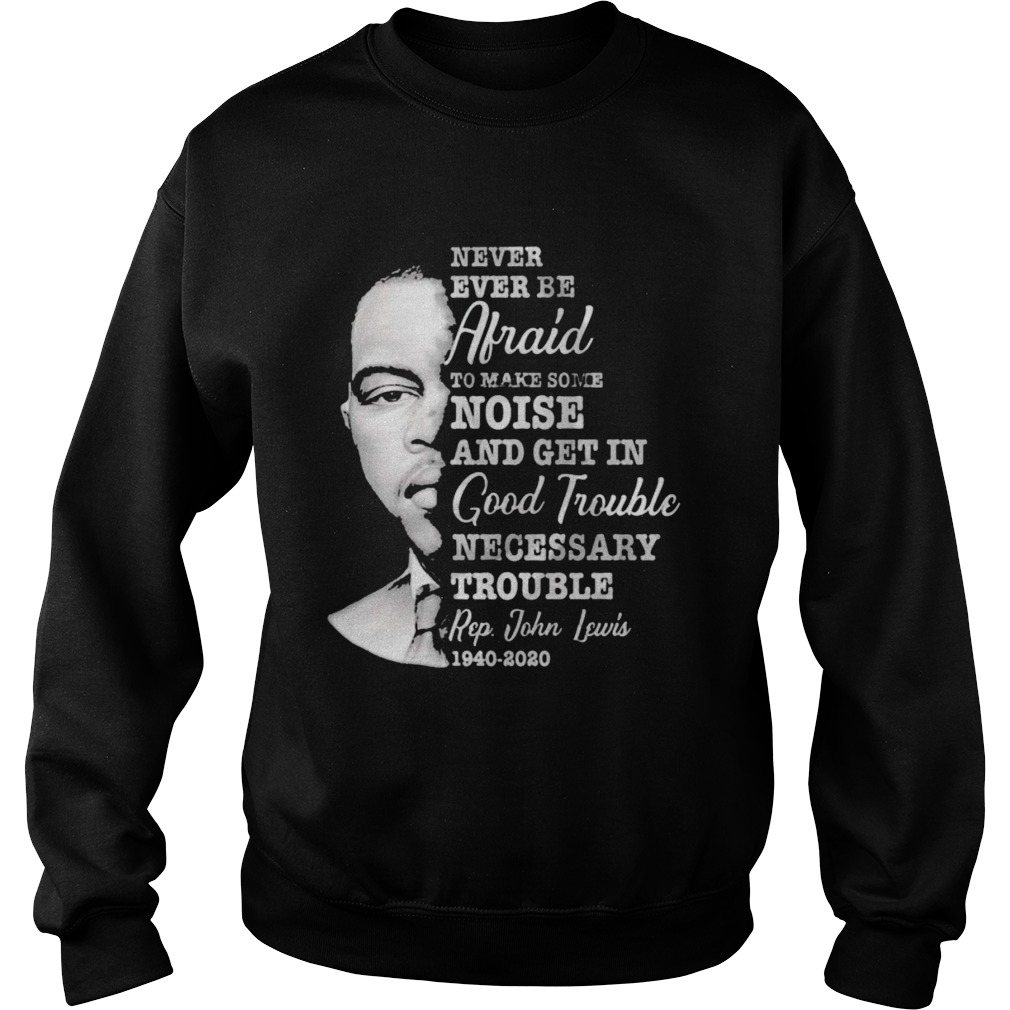 Never ever be afraid to make some noise and get in good trouble necessary trouble 1940 2020 Sweatshirt