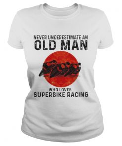 Never underestimate an old man who loves superbike racing sunset  Classic Ladies