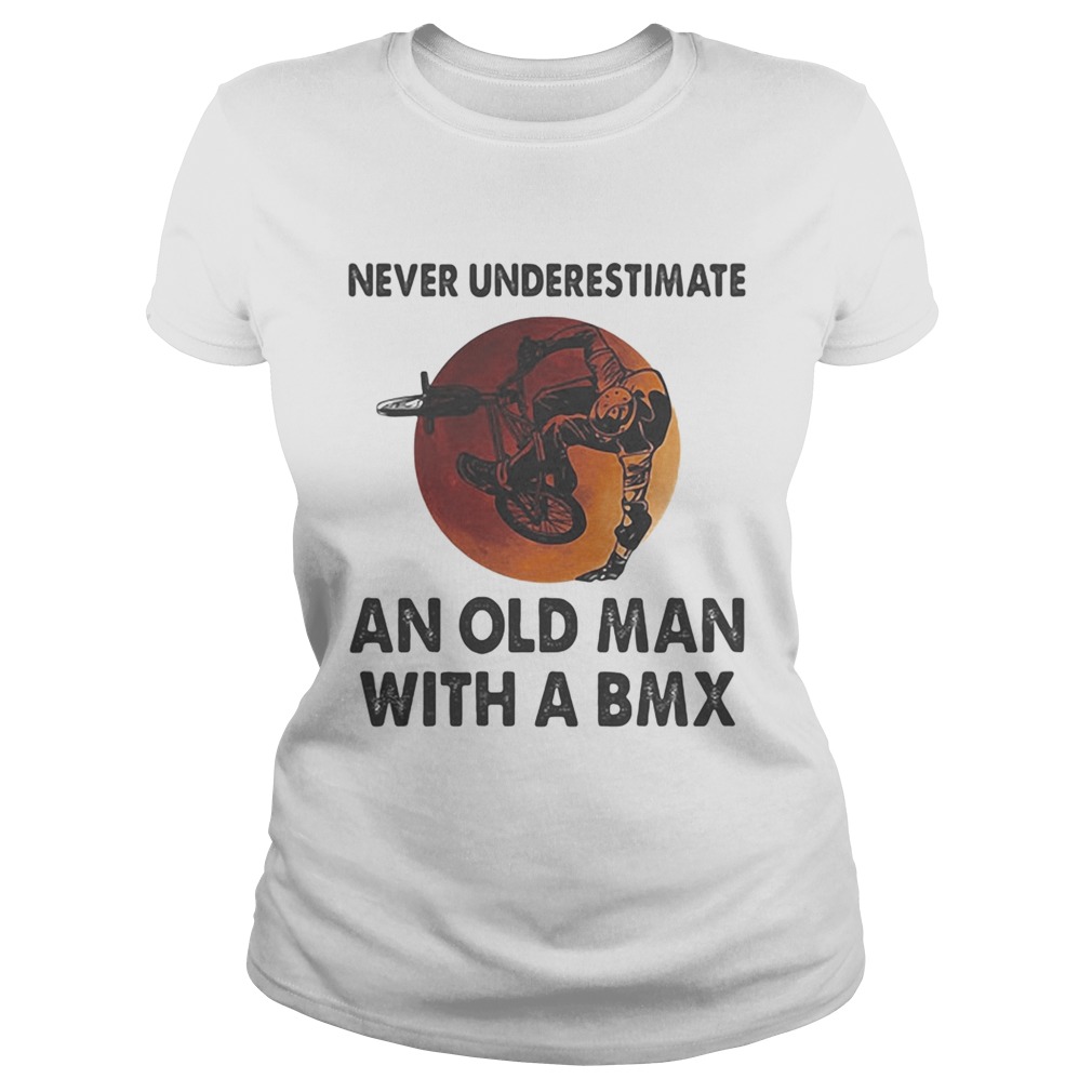 Never underestimate an old man with a BMX sunset Classic Ladies