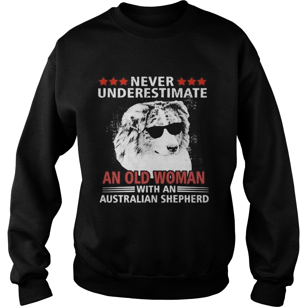 Never underestimate an old woman with an australian shepherd Sweatshirt