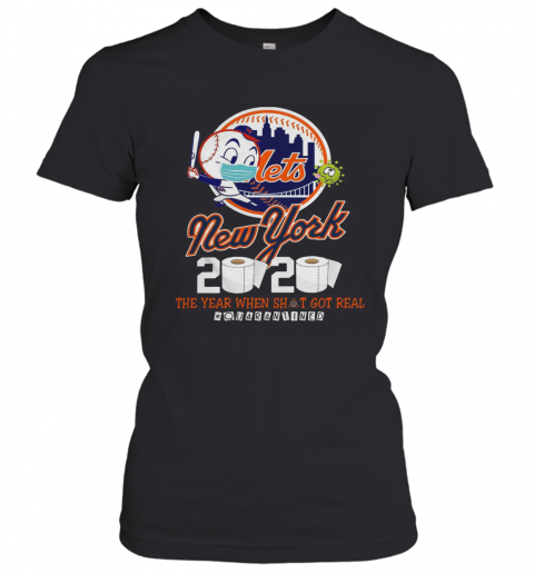 New York Mets 2020 The Year When Shit Got Real #Quarantined T-Shirt Classic Women's T-shirt