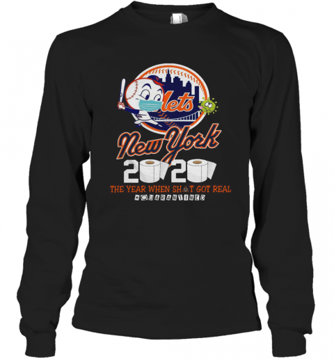 New York Mets 2020 The Year When Shit Got Real #Quarantined T-Shirt Long Sleeved T-shirt