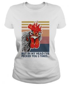 Nice Chicken I May Look Calm But In My Head Ive Pecked You 3 Times Vintage Retro  Classic Ladies
