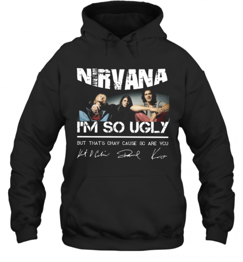Nirvana I'm So Ugly But That's Okay Cause Are You Signature T-Shirt Unisex Hoodie