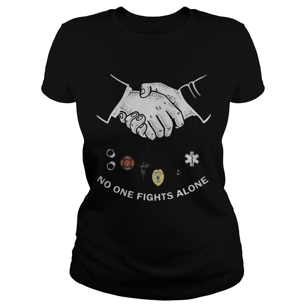No One Fights Alone Shake Hands Corrections Firefighter Nurse Police Dispatch EMS Classic Ladies