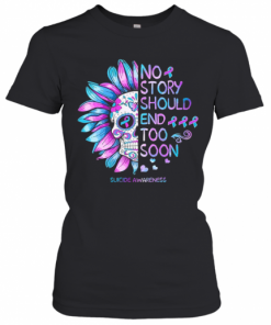 No Story Should End Too Soon Suicide Awareness T-Shirt Classic Women's T-shirt