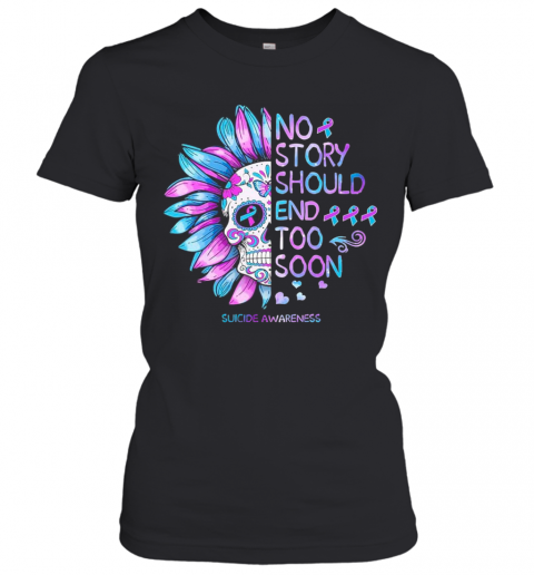 No Story Should End Too Soon Suicide Awareness T-Shirt Classic Women's T-shirt