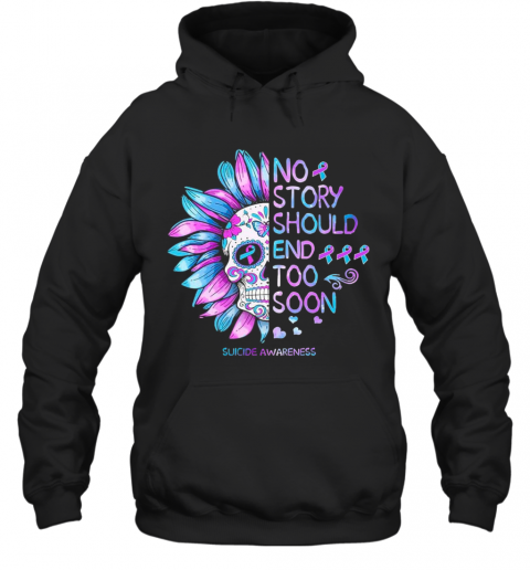 No Story Should End Too Soon Suicide Awareness T-Shirt Unisex Hoodie