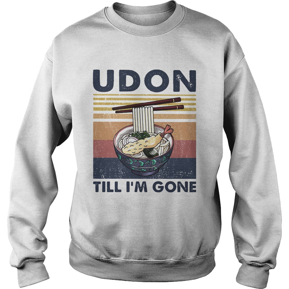 Noodle udon till Im gone vintage retro Sweatshirt