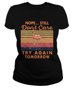 Nope Sill Dont Care Try Again Tomorrow Flamingo Vintage Retro  Classic Ladies
