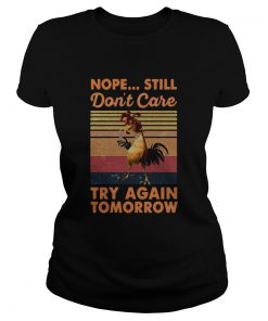 Nope Still Dont Care Try Again Tomorrow Chicken Vintage Retro  Classic Ladies