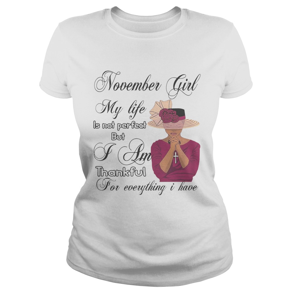 November Girl My Life Is Not Perfect But I Am Thankful For Everything I Have Classic Ladies