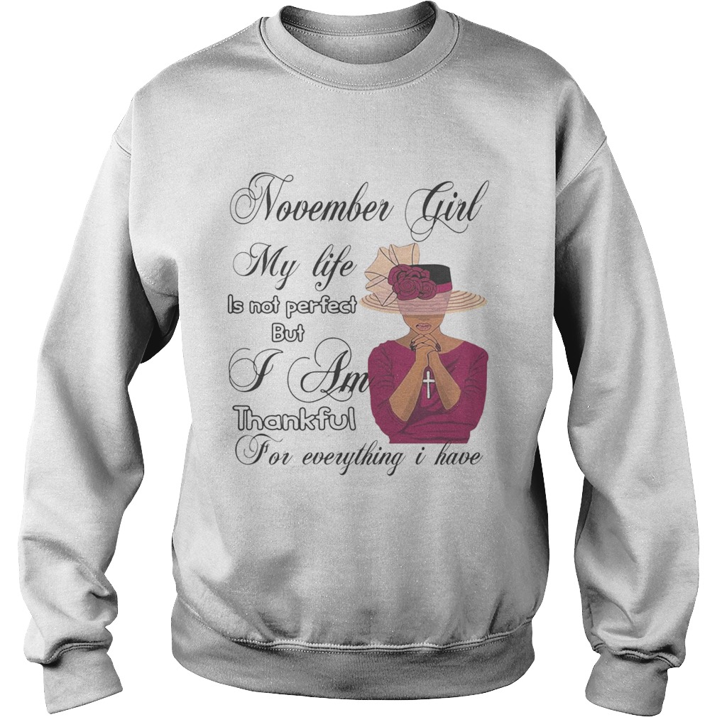 November Girl My Life Is Not Perfect But I Am Thankful For Everything I Have Sweatshirt