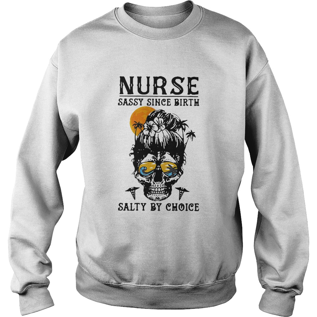 Nurse Sassy Since Birth Salty By Choice Skull Lady Sunset Halloween Sweatshirt