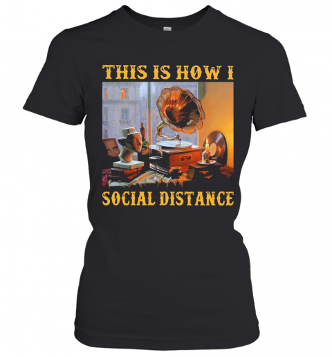 Official Gramophone This Is How I Social Distance T-Shirt Classic Women's T-shirt