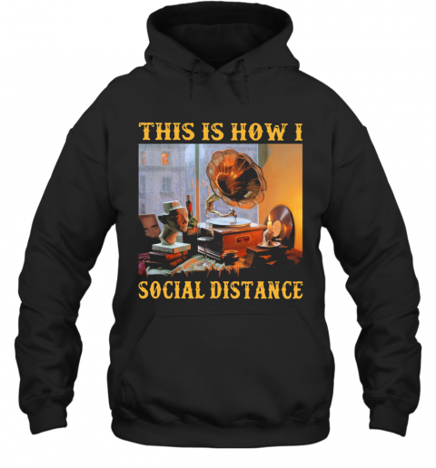 Official Gramophone This Is How I Social Distance T-Shirt Unisex Hoodie