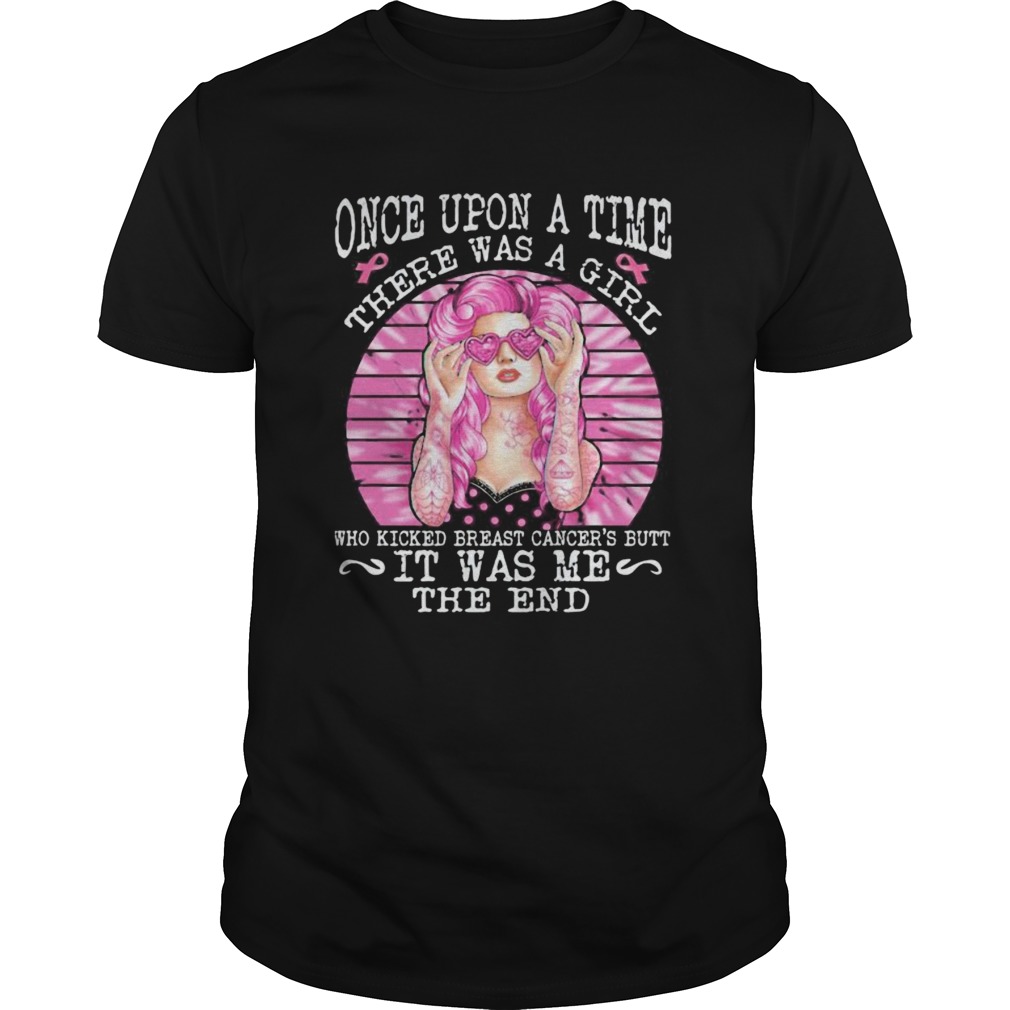 Once Upon A Time There Was A Girl Who Kicked Breast Cancers Butt It Was Me The End shirt