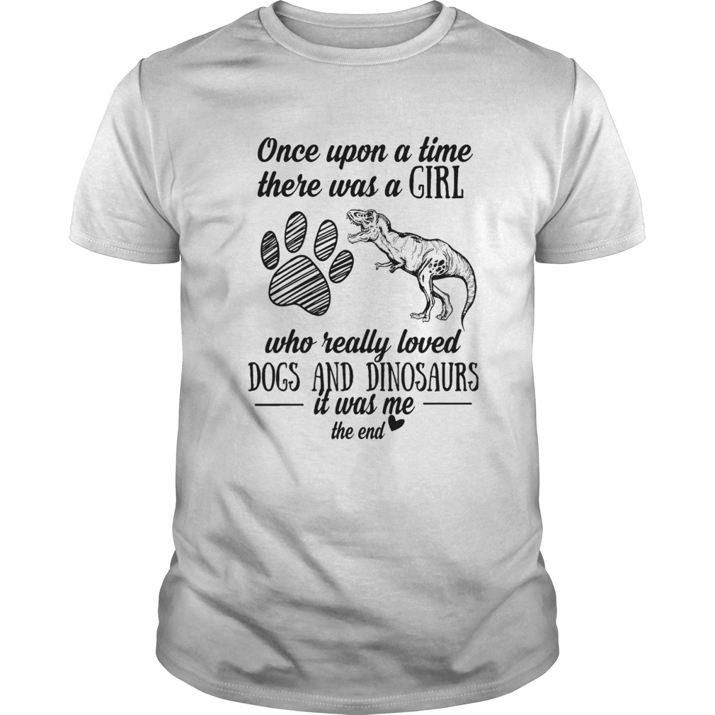 Once Upon A Time There Was A Girl Who Really Loved Dogs And Dinosaurs shirt