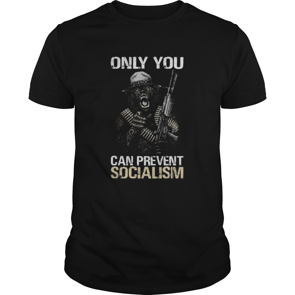 Only you can prevent socialism Bear shirt
