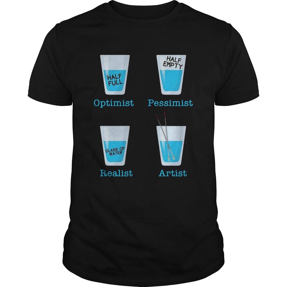 Optimist Pessimist Realist Artist shirt