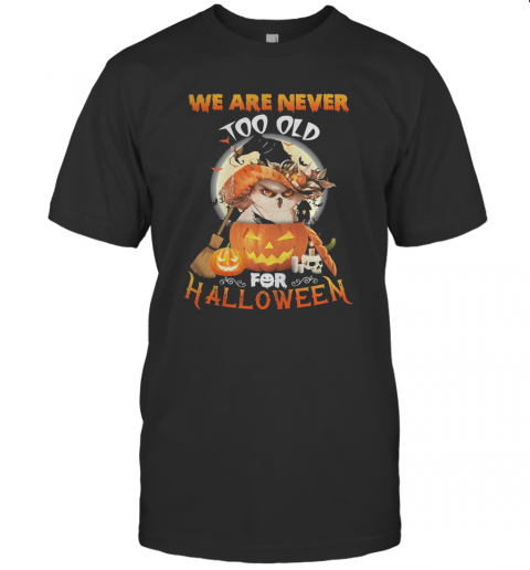 Owl We Are Never Too Old For Halloween T-Shirt