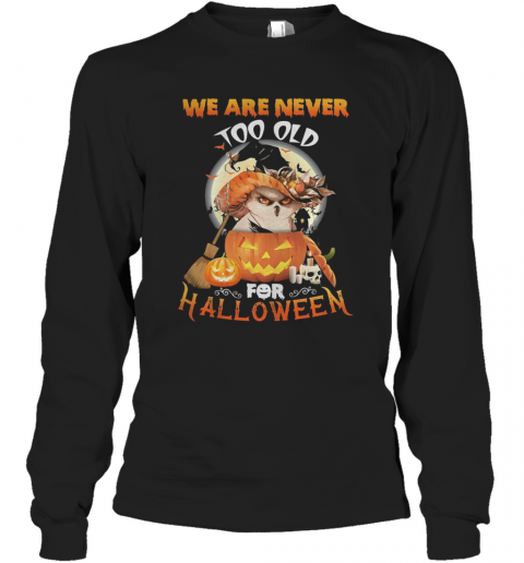 Owl We Are Never Too Old For Halloween T-Shirt Long Sleeved T-shirt 