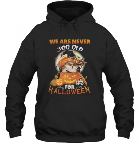 Owl We Are Never Too Old For Halloween T-Shirt Unisex Hoodie