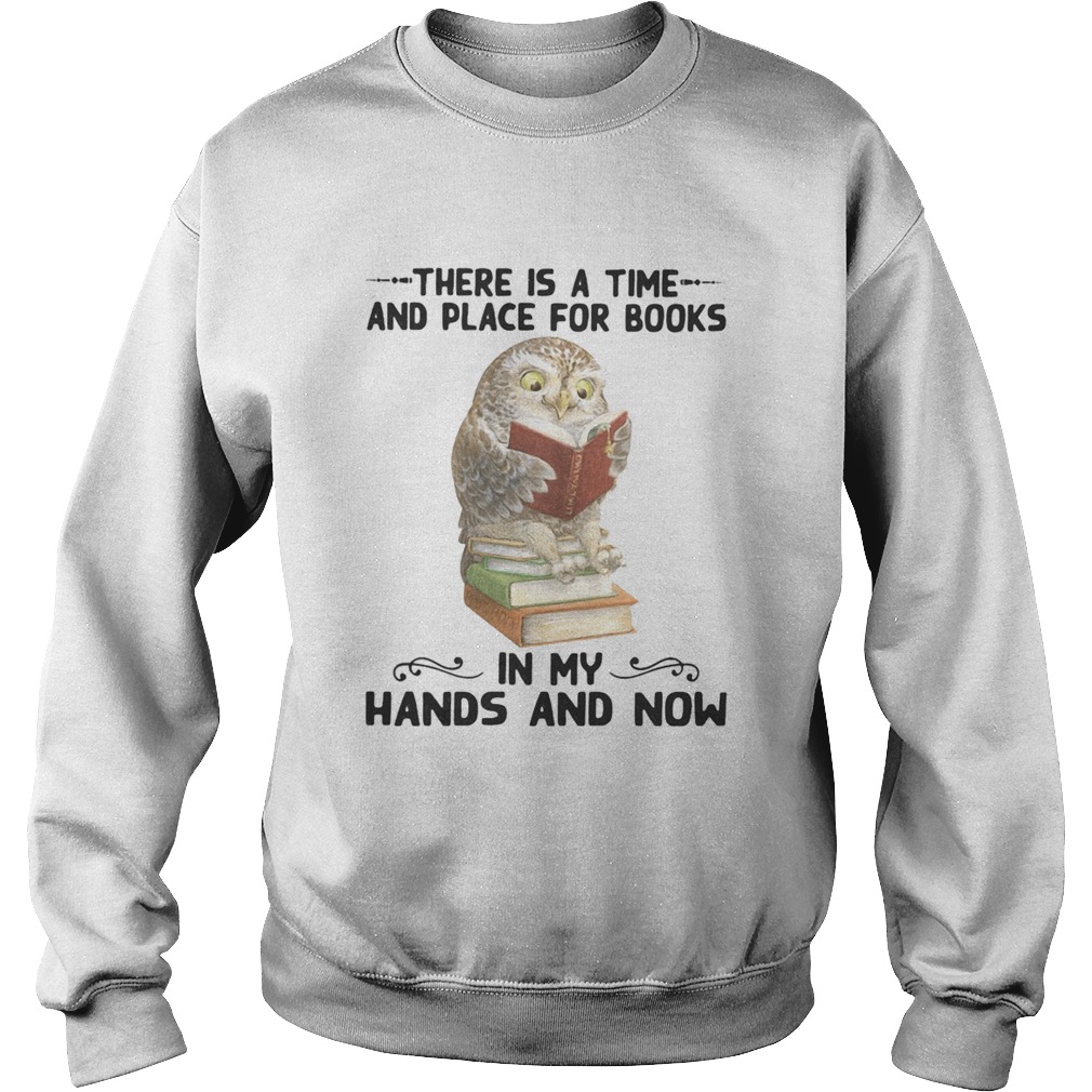 Owl there is a time and place for books in my hands and now Sweatshirt