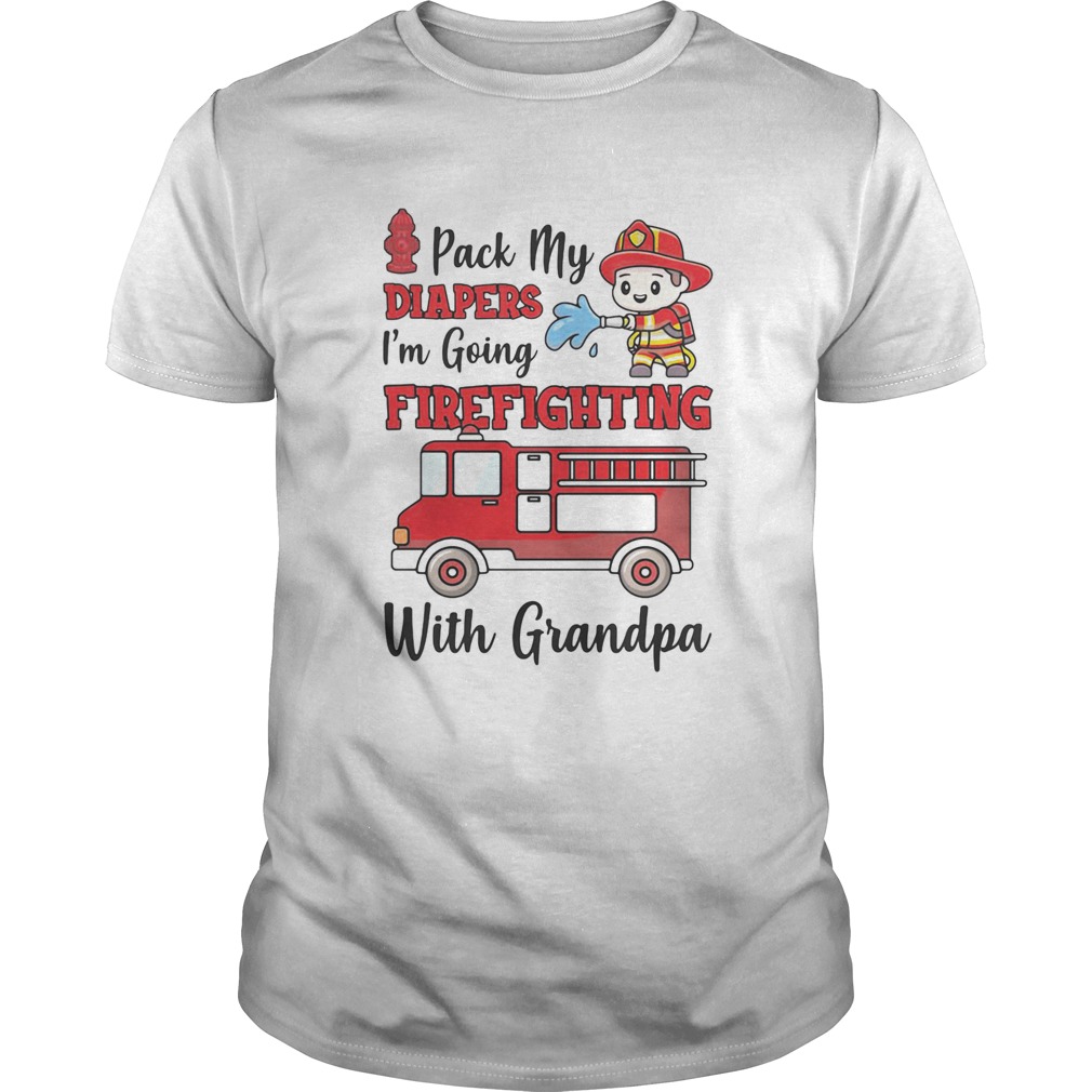 PACK MY DIAPERS IM GOING FIREFIGHTING WITH GRANDPA FIREFIGHTER FIRE TRUCK Unisex