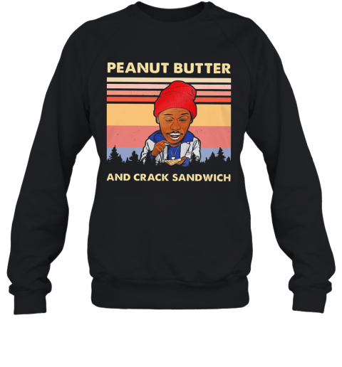Peanut Butter And Crack Sandwich Vintage T-Shirt Unisex Sweatshirt