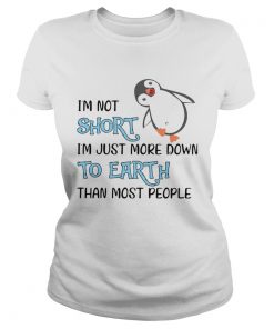 Penguin Im Not Short Im Just More Down To Earth Than Most People  Classic Ladies
