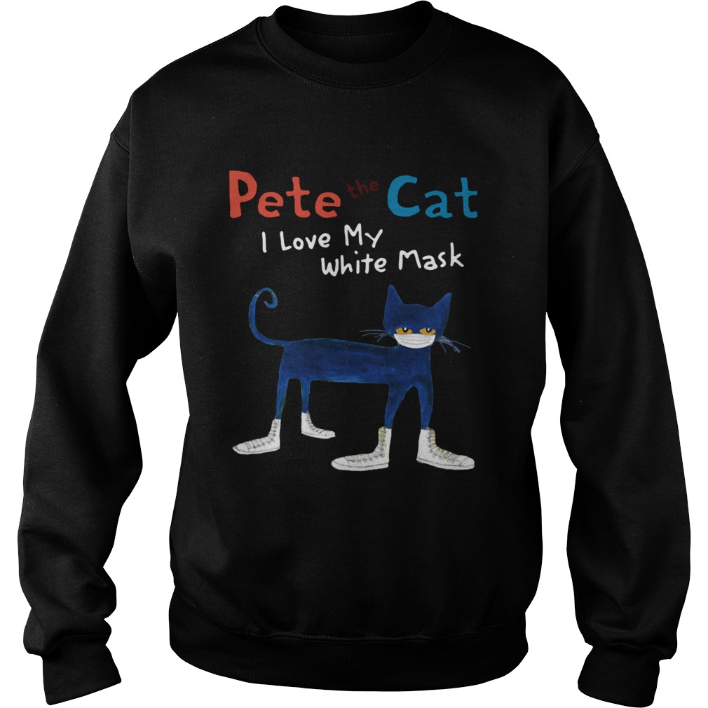 Pete The Cat I Love My White Mask Sweatshirt