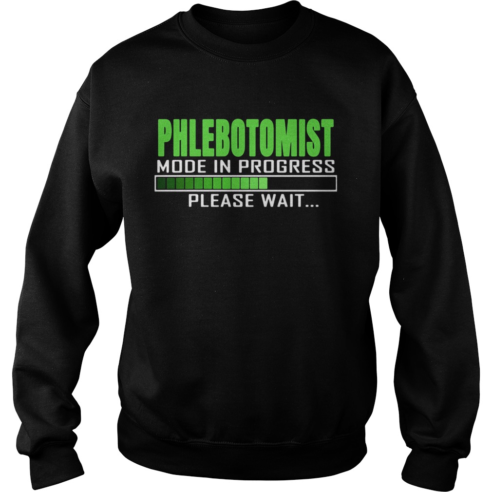 Phlebotomist Mode In Progress Please Wait Sweatshirt