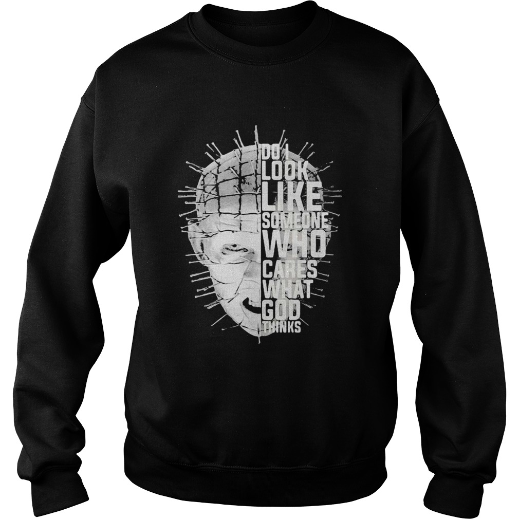 Pinhead hellraiser do i look like someone who cares what god thinks Sweatshirt