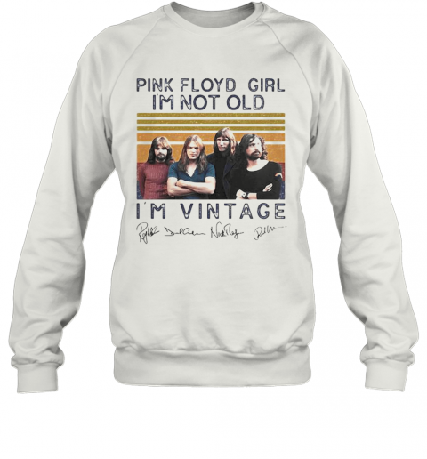 Pink Floyd Girl I'm Not Old I'm Vintage Retro Signatures T-Shirt Unisex Sweatshirt