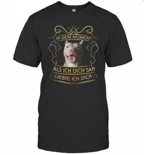 Pitbull In Dem Moment Als Ich Dich Sah Liebte Ich Dich T-Shirt