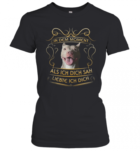Pitbull In Dem Moment Als Ich Dich Sah Liebte Ich Dich T-Shirt Classic Women's T-shirt