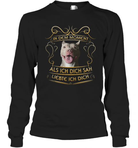 Pitbull In Dem Moment Als Ich Dich Sah Liebte Ich Dich T-Shirt Long Sleeved T-shirt