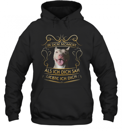 Pitbull In Dem Moment Als Ich Dich Sah Liebte Ich Dich T-Shirt Unisex Hoodie
