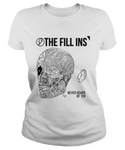 Premium The Fill Ins Never Heard Of Em  Classic Ladies