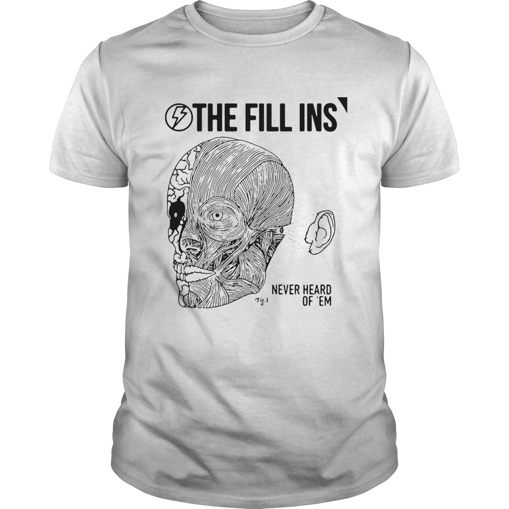 Premium The Fill Ins Never Heard Of Em Unisex