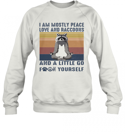 Raccoon Yoga I Am Mostly Peace Love And Raccoons And A Little Go Fuck Yourself Vintage Retro T-Shirt Unisex Sweatshirt