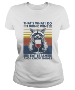 Raccoon thats what i do i drink wine i eat trash and i know things vintage retro  Classic Ladies