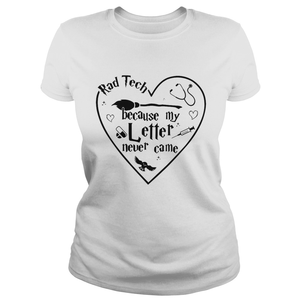 Rad Tech Because My Letter Never Came Classic Ladies