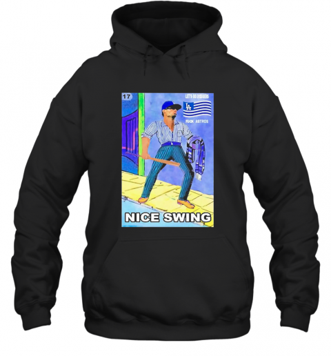 Ready Fight Joe Kelly Less Go Dodgers Fuck Astros Nice Swing T-Shirt Unisex Hoodie