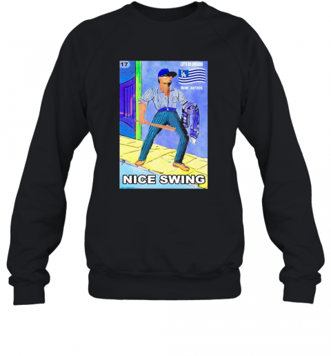 Ready Fight Joe Kelly Less Go Dodgers Fuck Astros Nice Swing T-Shirt Unisex Sweatshirt