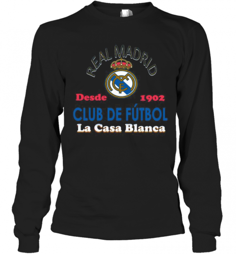Real Madrid Desde 1902 Club De Futbol La Casa Blanca T-Shirt Long Sleeved T-shirt 